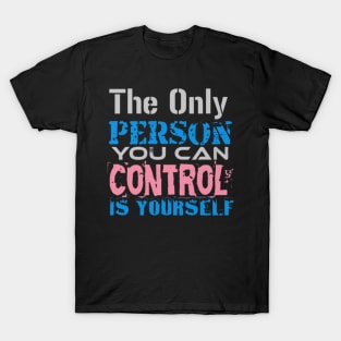 The only Person you can Control is Yourself, Black T-Shirt